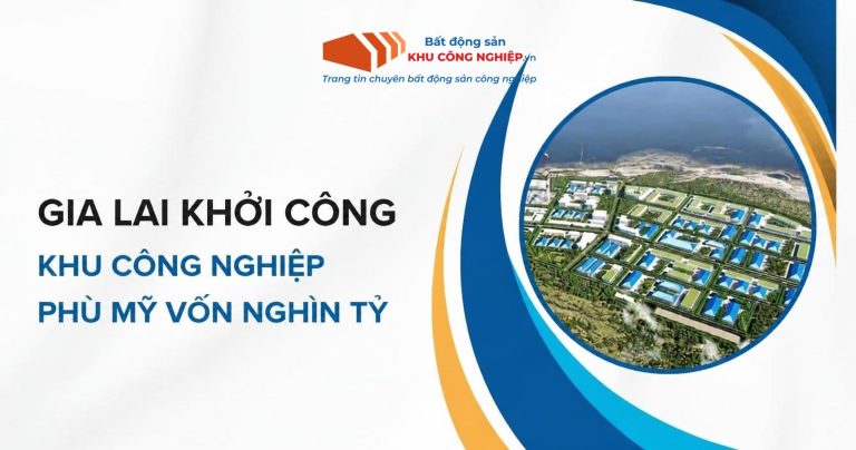 Gia Lai Khởi Công Khu Công Nghiệp Phù Mỹ Vốn Nghìn Tỷ
