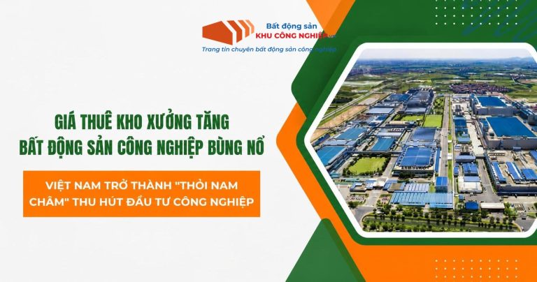 Giá thuê kho xưởng tăng: Bất động sản công nghiệp bùng nổ