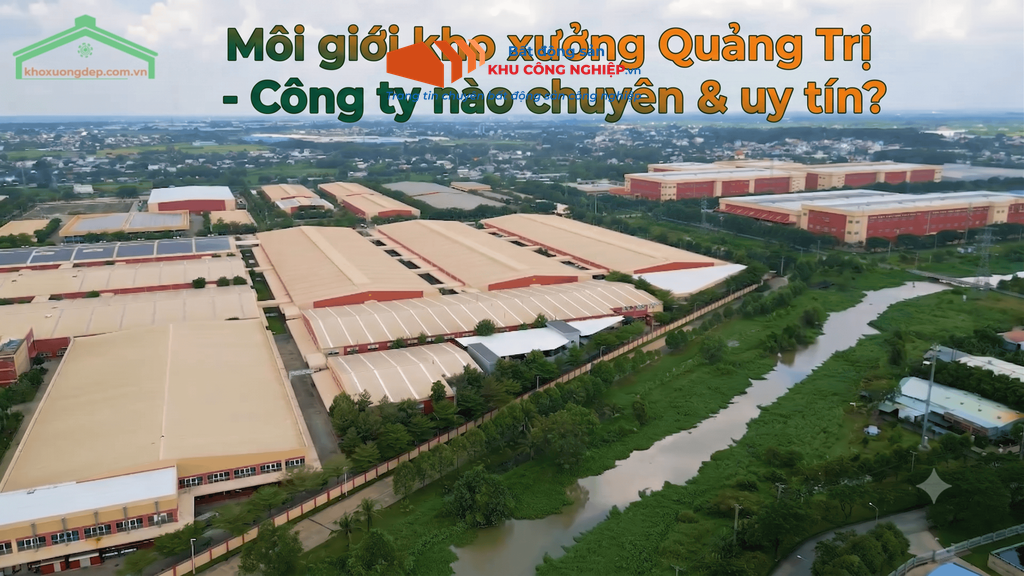 Môi giới kho xưởng Quảng Trị – Công ty nào chuyên & uy tín?