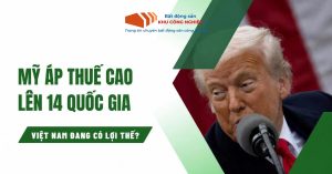 Mỹ áp thuế cao lên 14 quốc gia, Việt Nam đang có lợi thế?