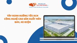 Tây Ninh hướng tới KCN công nghệ cao sản xuất máy bay, xe điện