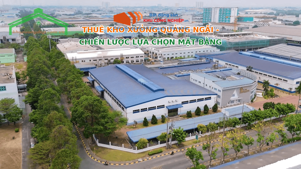 Thuê kho xưởng Quảng Ngãi: Chiến lược lựa chọn mặt bằng