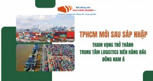 TPHCM mới sau sáp nhập: Tham vọng trở thành trung tâm logistics biển hàng đầu Đông Nam Á