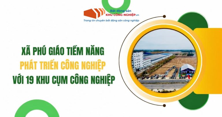 Xã Phú Giáo Tiềm Năng Phát Triển Công Nghiệp Với 19 Khu Cụm Công Nghiệp
